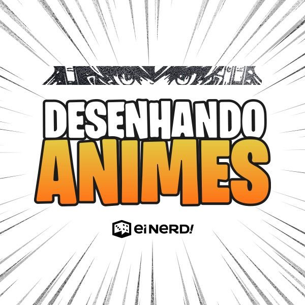 Desenhando Animes — ei nerd